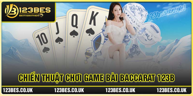 Chiến thuật chơi Baccarat từ các cao thủ game bài