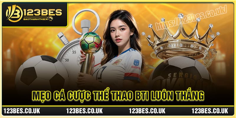 Mẹo cá cược Thể Thao BTI luôn thắng