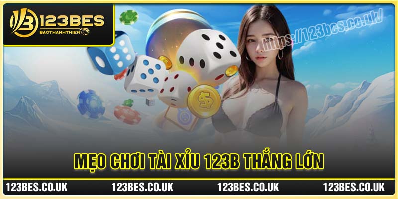Mẹo chơi Tài Xỉu bất bại từ cao thủ 123B